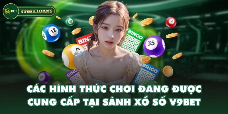 Các hình thức chơi đang được cung cấp tại sảnh xổ số V9BET Các hình thức chơi đang được cung cấp tại sảnh xổ số V9BET