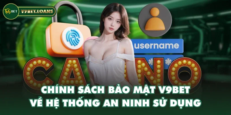 Chính sách bảo mật V9BET về hệ thống an ninh sử dụng Chính sách bảo mật V9BET về hệ thống an ninh sử dụng