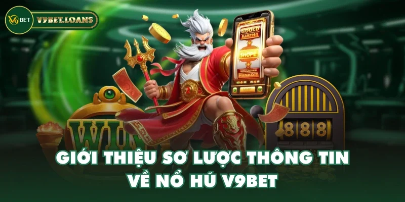 Giới thiệu sơ lược thông tin về nổ hũ V9BET