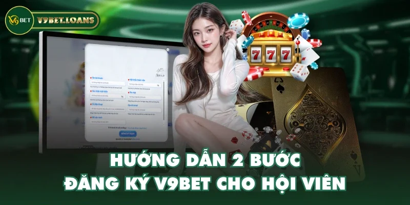 Hướng dẫn 2 bước đăng ký V9BET cho hội viên Hướng dẫn 2 bước đăng ký V9BET cho hội viên