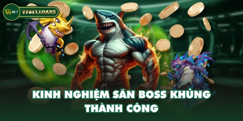 Kinh nghiệm săn boss khủng thành công