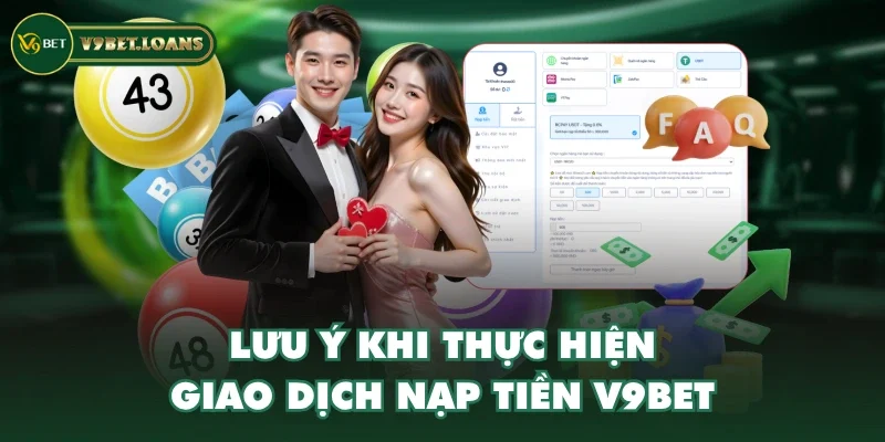 Lưu ý khi thực hiện giao dịch nạp tiền V9BET Lưu ý khi thực hiện giao dịch nạp tiền V9BET