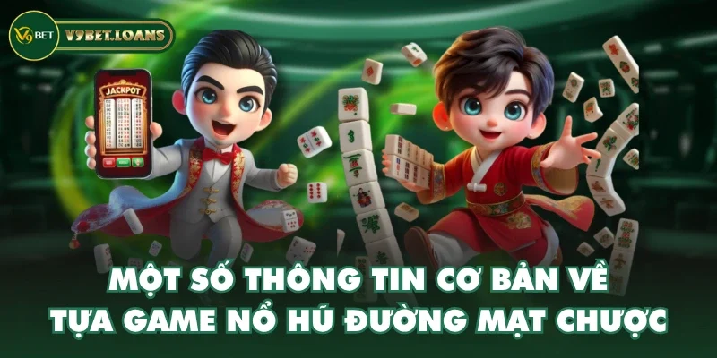 Một số thông tin cơ bản về tựa game nổ hũ Đường Mạt Chược
