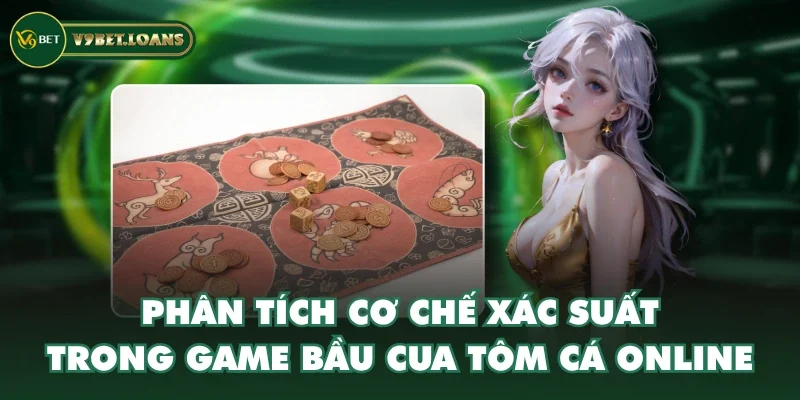 Phân tích cơ chế xác suất trong game Bầu Cua Tôm Cá online Phân tích cơ chế xác suất trong game Bầu Cua Tôm Cá online