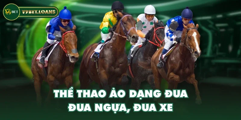 Thể thao ảo dạng đua - Đua ngựa, đua xe
