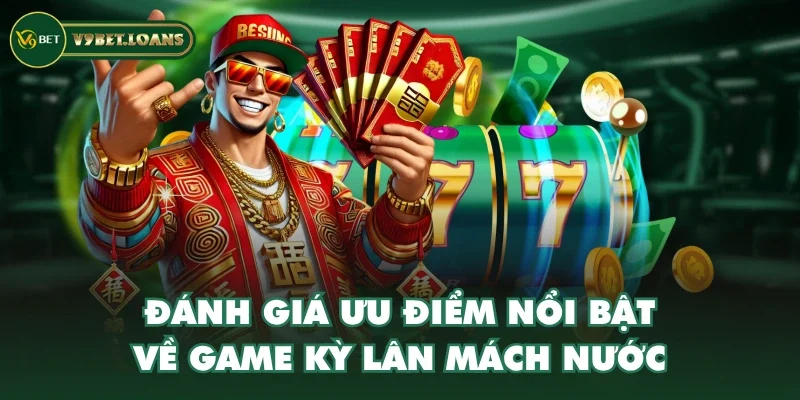 Đánh giá ưu điểm nổi bật về game kỳ lân mách nước