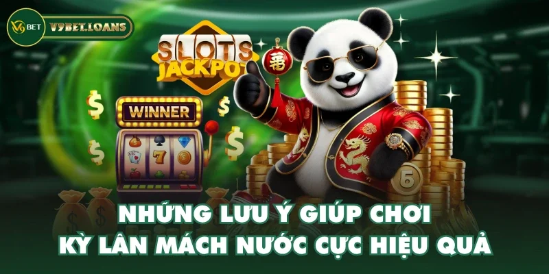 Những lưu ý giúp chơi kỳ lân mách nước cực hiệu quả