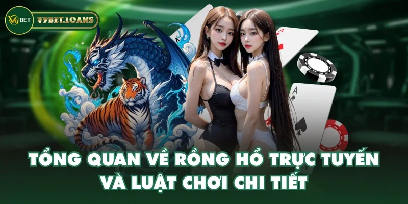 Tổng quan về Rồng Hổ trực tuyến và luật chơi chi tiết